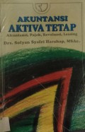 AKUNTANSI AKTIVA TETAP : AKUNTANSI, PAJAK, REVALUASI, LEASING